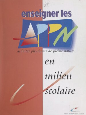 cover image of Enseigner les activités physiques de pleine nature (APPN) en milieu scolaire